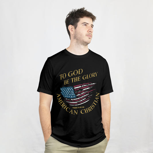 Proud To Be An American Christian | Soft Graphic Tee | Unisex T-Shirt